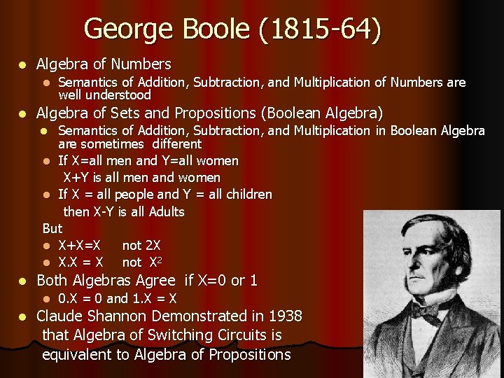 George Boole (1815 -64) l Algebra of Numbers l l Semantics of Addition, Subtraction,