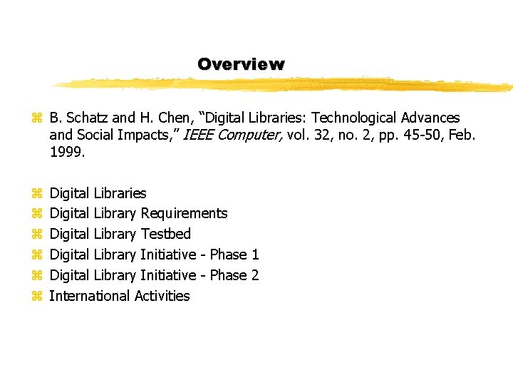 Overview z B. Schatz and H. Chen, “Digital Libraries: Technological Advances and Social Impacts, Overview z B. Schatz and H. Chen, “Digital Libraries: Technological Advances and Social Impacts,