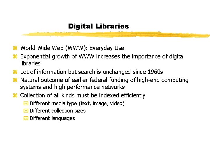 Digital Libraries z World Wide Web (WWW): Everyday Use z Exponential growth of WWW Digital Libraries z World Wide Web (WWW): Everyday Use z Exponential growth of WWW