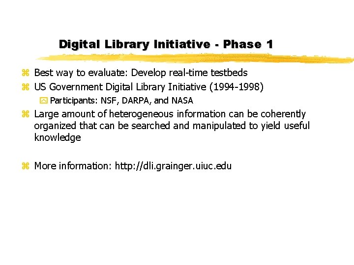 Digital Library Initiative - Phase 1 z Best way to evaluate: Develop real-time testbeds Digital Library Initiative - Phase 1 z Best way to evaluate: Develop real-time testbeds