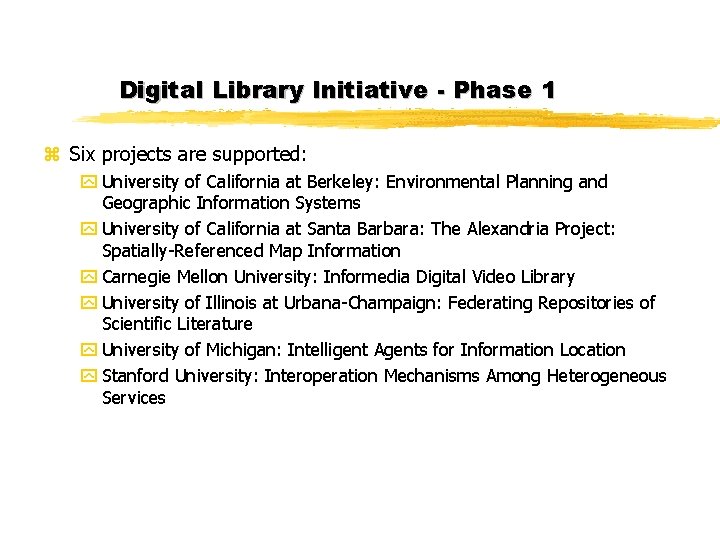 Digital Library Initiative - Phase 1 z Six projects are supported: y University of Digital Library Initiative - Phase 1 z Six projects are supported: y University of