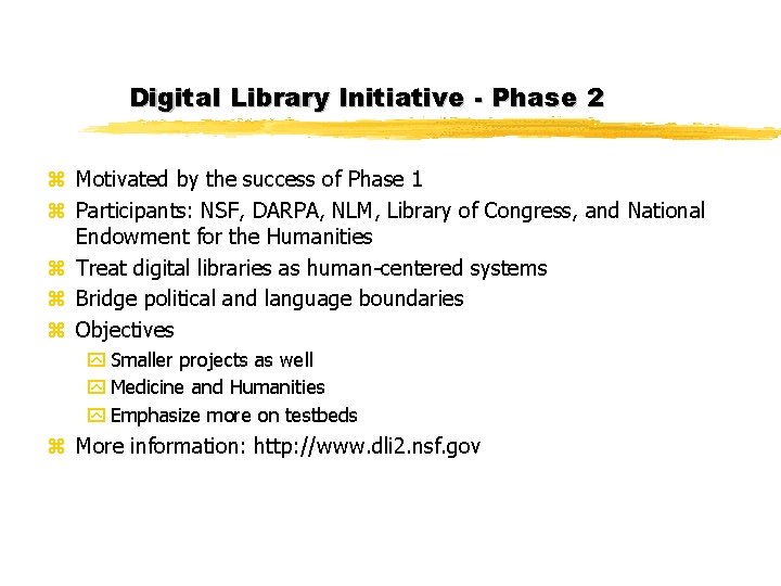 Digital Library Initiative - Phase 2 z Motivated by the success of Phase 1 Digital Library Initiative - Phase 2 z Motivated by the success of Phase 1