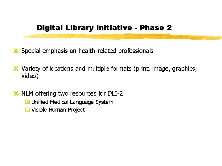 Digital Library Initiative - Phase 2 z Special emphasis on health-related professionals z Variety Digital Library Initiative - Phase 2 z Special emphasis on health-related professionals z Variety