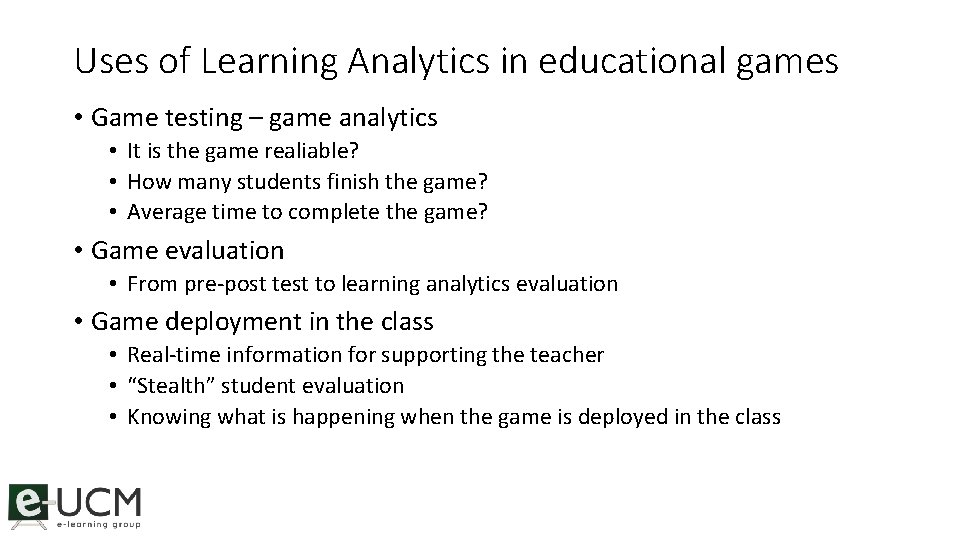 Uses of Learning Analytics in educational games • Game testing – game analytics •