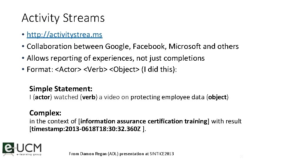 Activity Streams • http: //activitystrea. ms • Collaboration between Google, Facebook, Microsoft and others