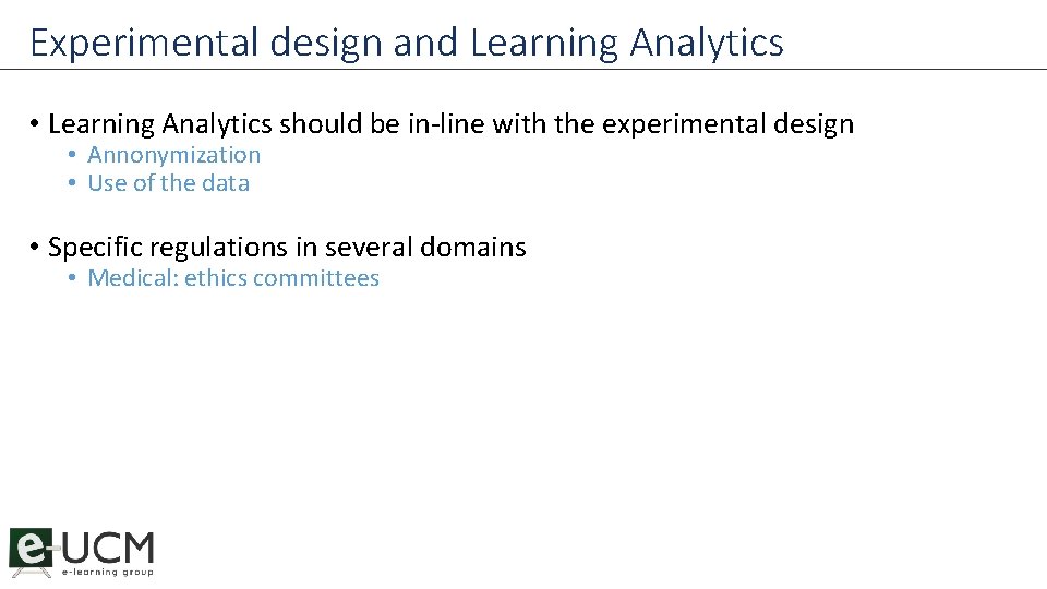 Experimental design and Learning Analytics • Learning Analytics should be in-line with the experimental