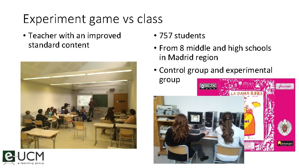 Experiment game vs class • Teacher with an improved standard content • 757 students