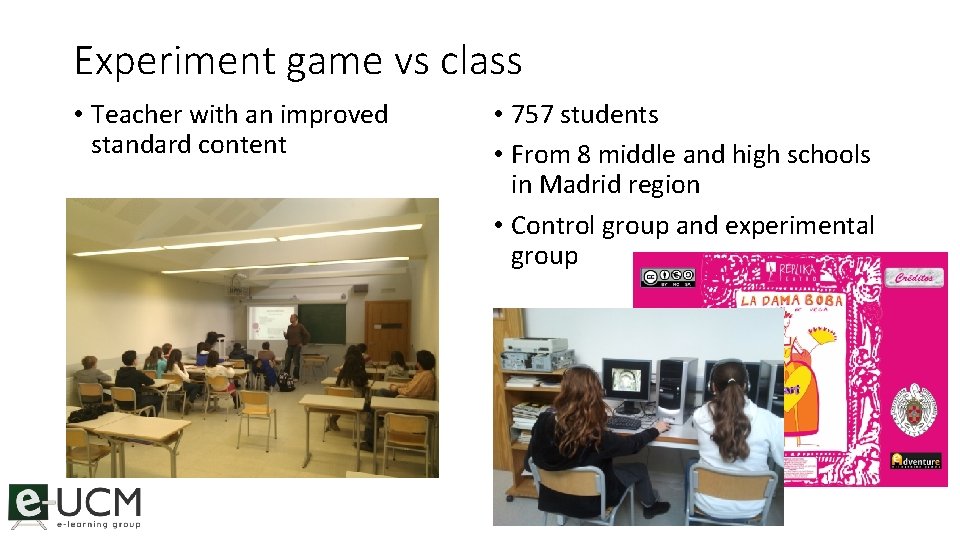 Experiment game vs class • Teacher with an improved standard content • 757 students