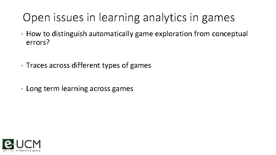 Open issues in learning analytics in games • How to distinguish automatically game exploration