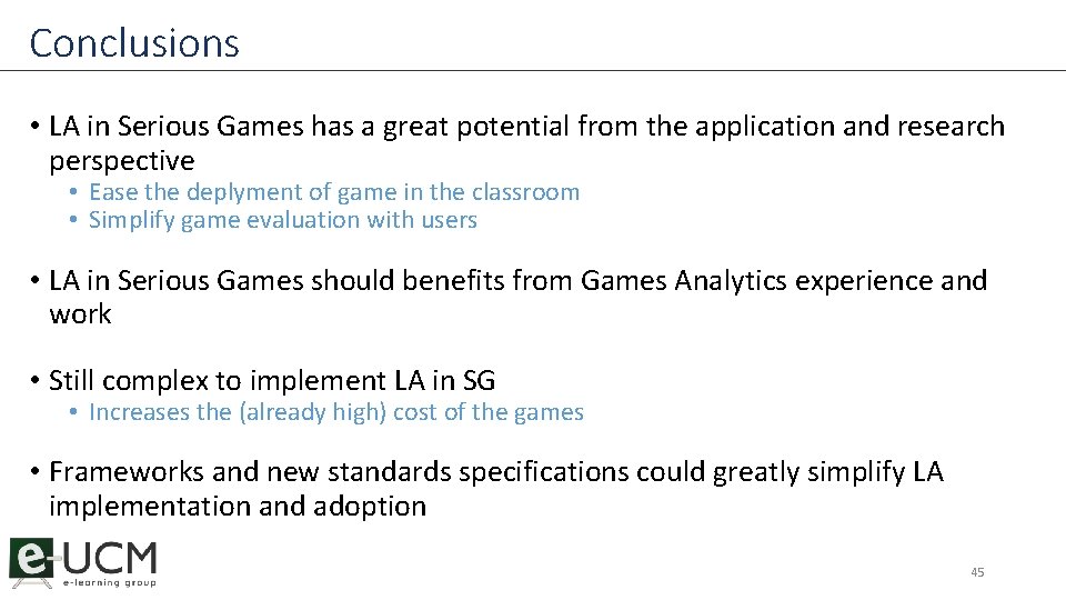 Conclusions • LA in Serious Games has a great potential from the application and