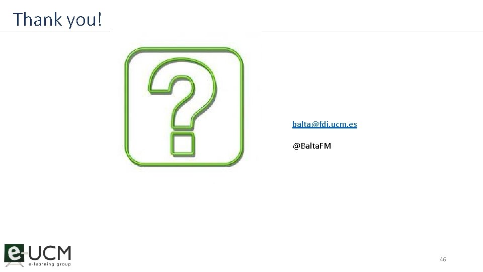 Thank you! balta@fdi. ucm. es @Balta. FM 46 