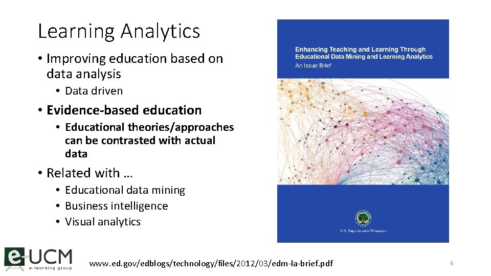 Learning Analytics • Improving education based on data analysis • Data driven • Evidence-based