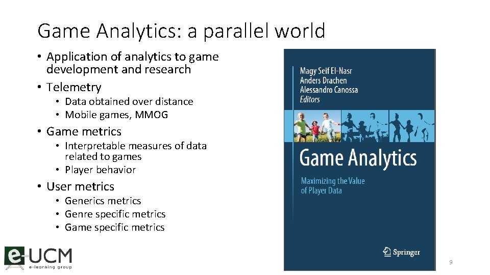 Game Analytics: a parallel world • Application of analytics to game development and research
