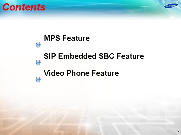 Contents MPS Feature SIP Embedded SBC Feature Video Phone Feature 2 