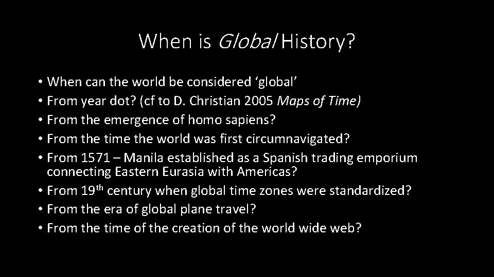 When is Global History? • When can the world be considered ‘global’ • From