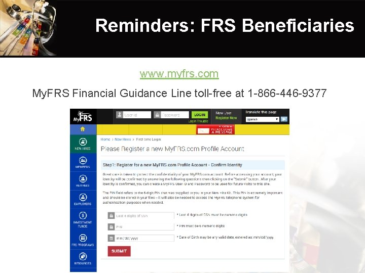 Reminders: FRS Beneficiaries www. myfrs. com My. FRS Financial Guidance Line toll-free at 1