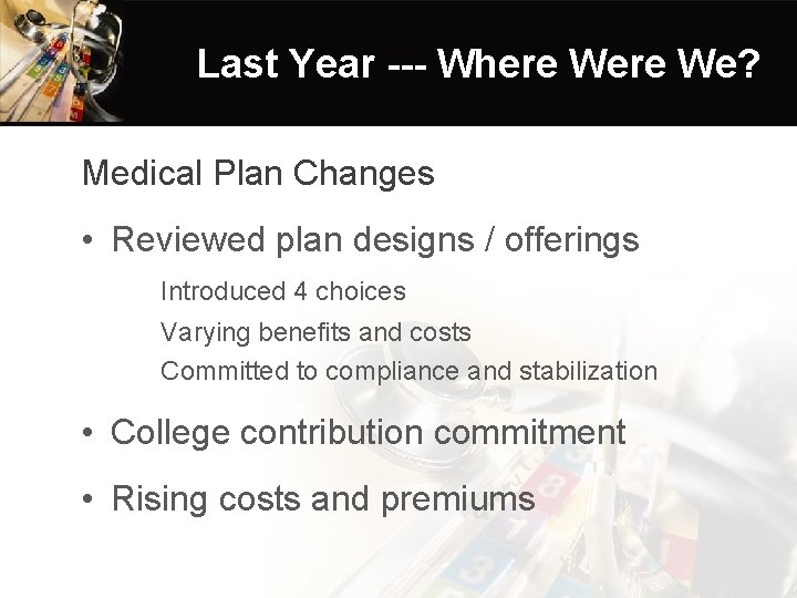Last Year --- Where We? Medical Plan Changes • Reviewed plan designs / offerings