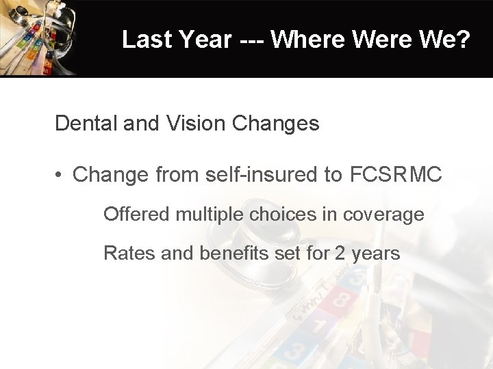 Last Year --- Where We? Dental and Vision Changes • Change from self-insured to