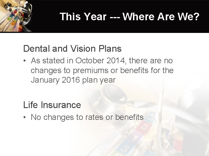 This Year --- Where Are We? Dental and Vision Plans • As stated in