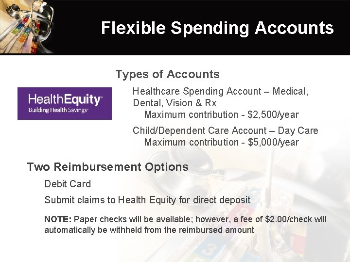 Flexible Spending Accounts Types of Accounts Healthcare Spending Account – Medical, Dental, Vision &