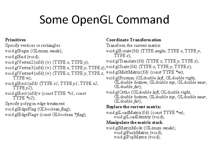 Some Open. GL Command Primitives Coordinate Transformation Specify vertices or rectangles: Transform the current