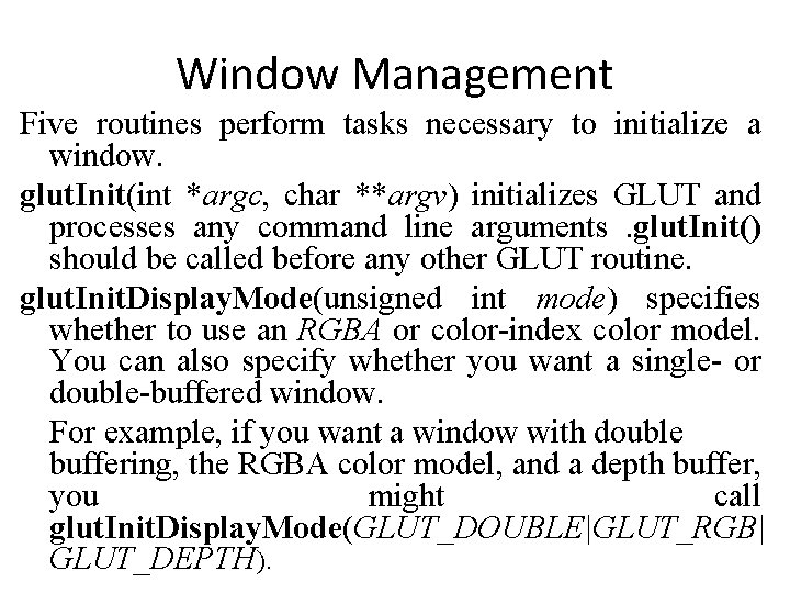 Window Management Five routines perform tasks necessary to initialize a window. glut. Init(int *argc,