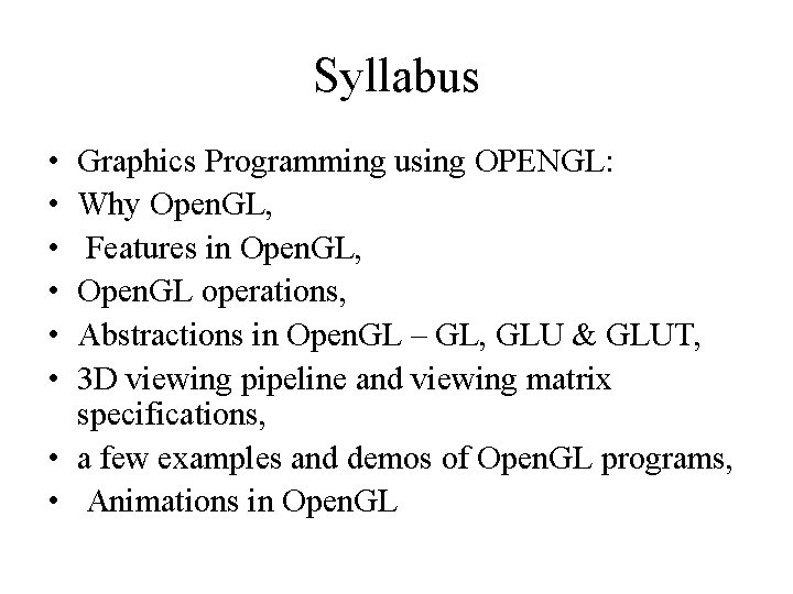 Syllabus • • • Graphics Programming using OPENGL: Why Open. GL, Features in Open.