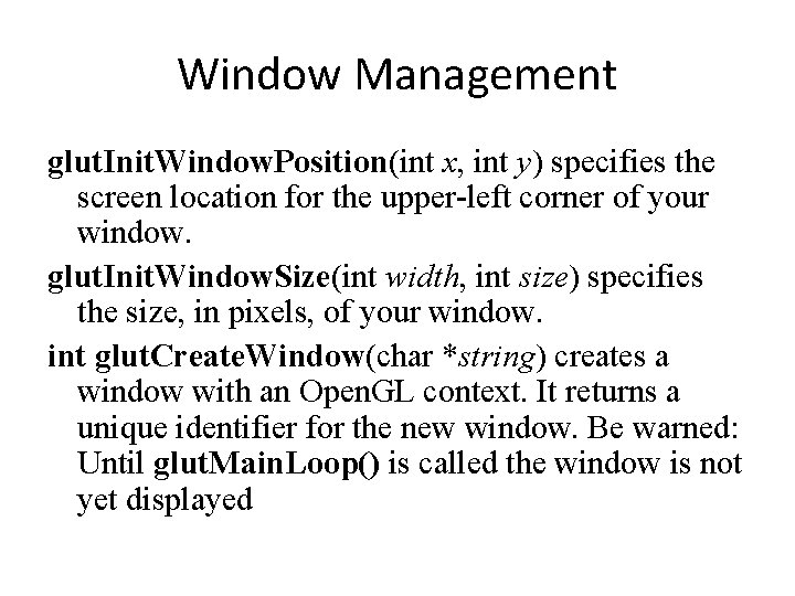 Window Management glut. Init. Window. Position(int x, int y) specifies the screen location for