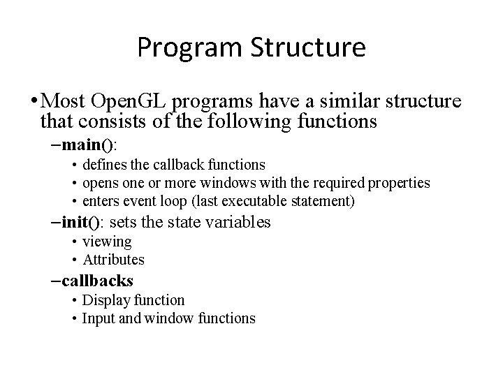 Program Structure • Most Open. GL programs have a similar structure that consists of