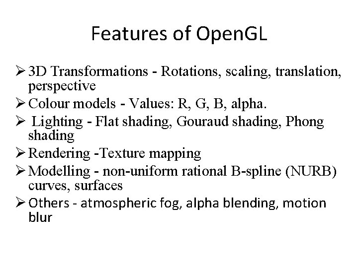 Features of Open. GL Ø 3 D Transformations - Rotations, scaling, translation, perspective Ø