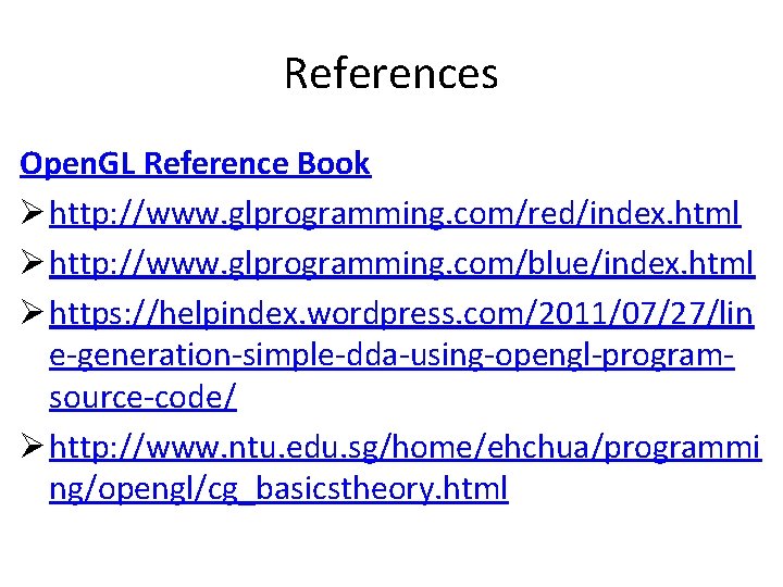 References Open. GL Reference Book Ø http: //www. glprogramming. com/red/index. html Ø http: //www.