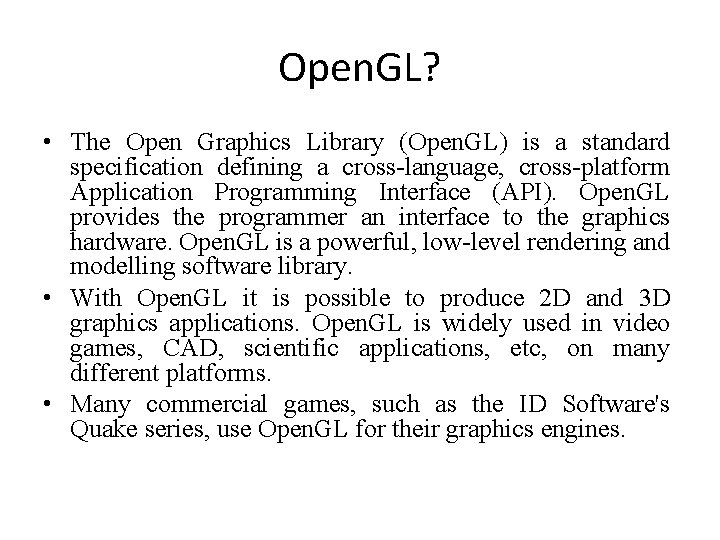 Open. GL? • The Open Graphics Library (Open. GL) is a standard specification defining