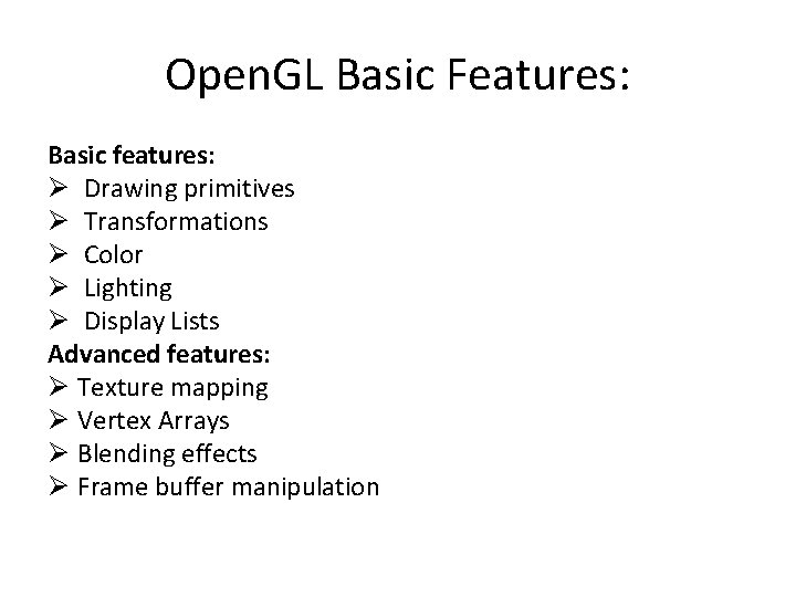 Open. GL Basic Features: Basic features: Ø Drawing primitives Ø Transformations Ø Color Ø