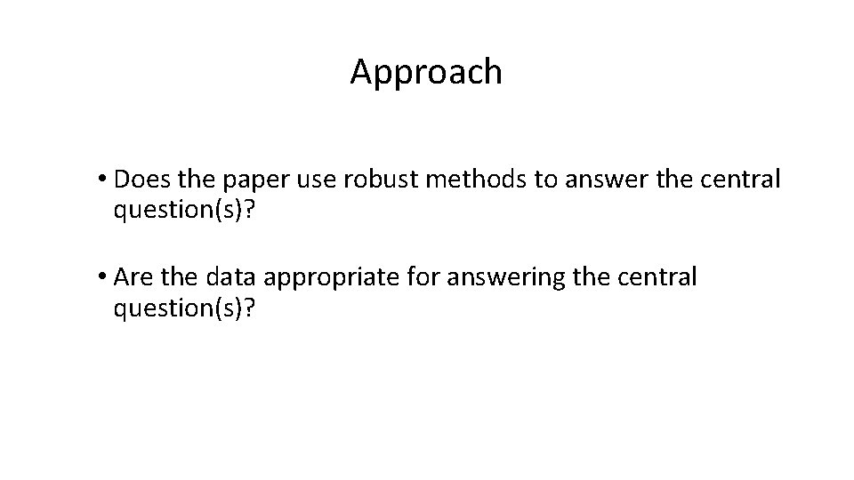 Approach • Does the paper use robust methods to answer the central question(s)? •