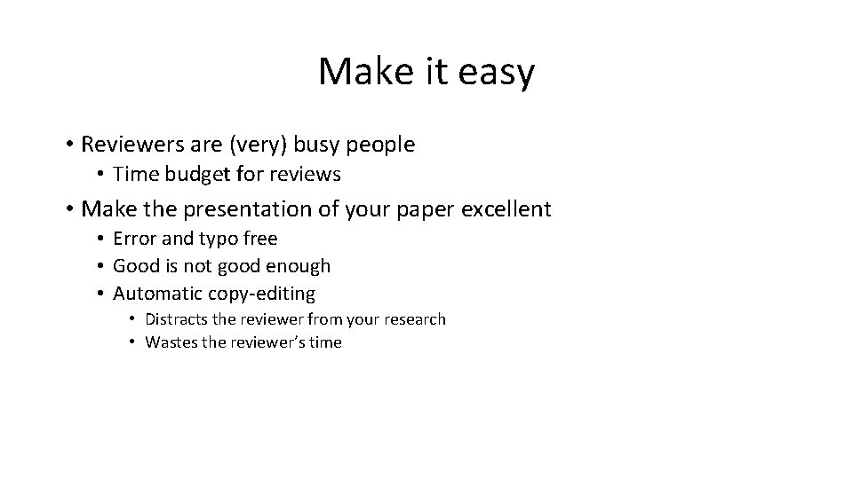 Make it easy • Reviewers are (very) busy people • Time budget for reviews