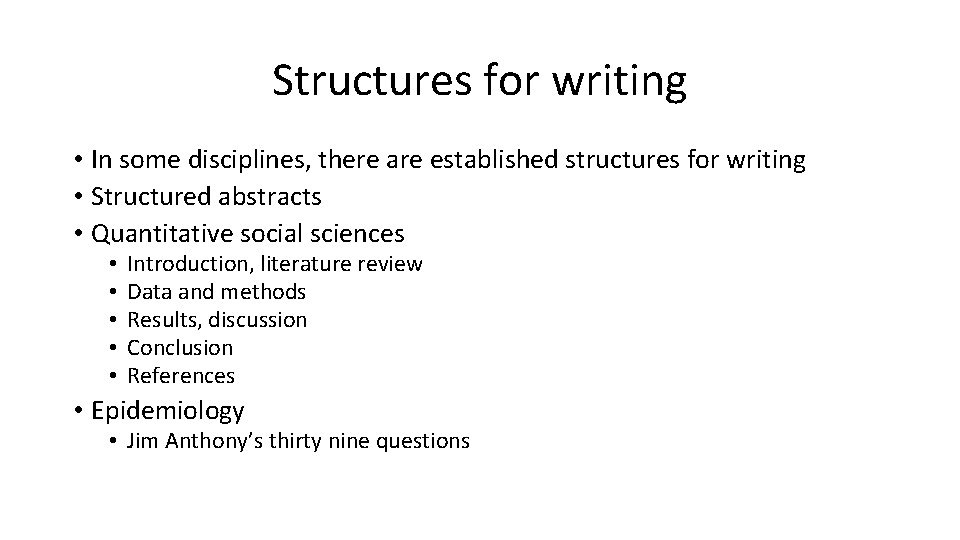 Structures for writing • In some disciplines, there are established structures for writing •