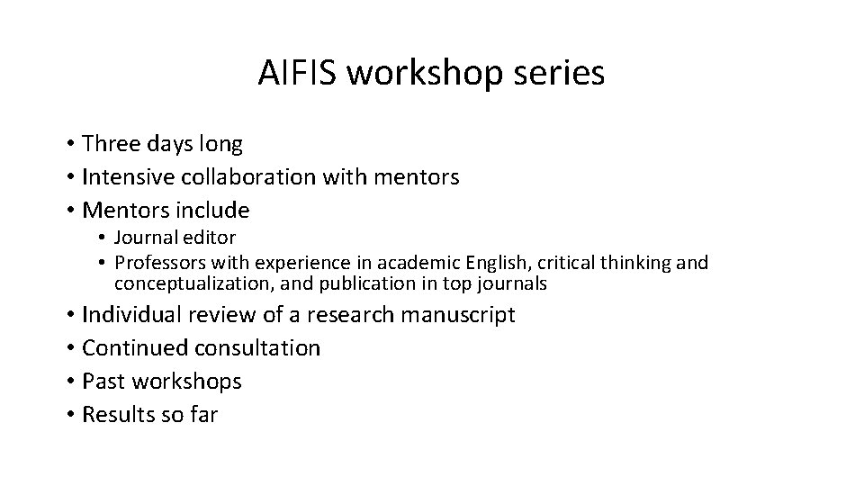 AIFIS workshop series • Three days long • Intensive collaboration with mentors • Mentors