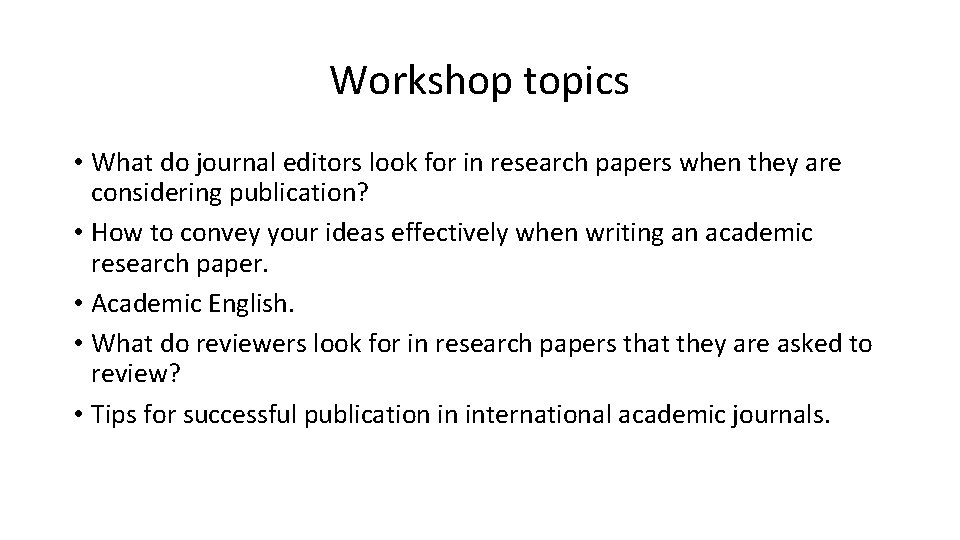 Workshop topics • What do journal editors look for in research papers when they