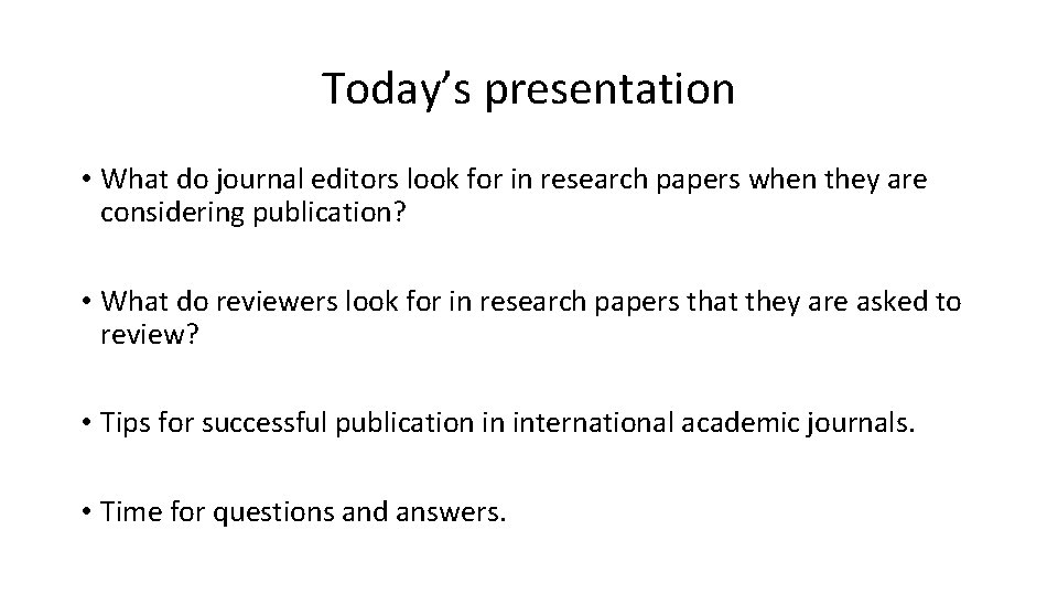 Today’s presentation • What do journal editors look for in research papers when they