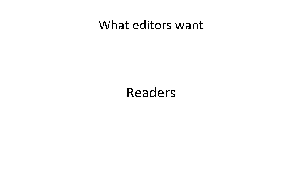 What editors want Readers 