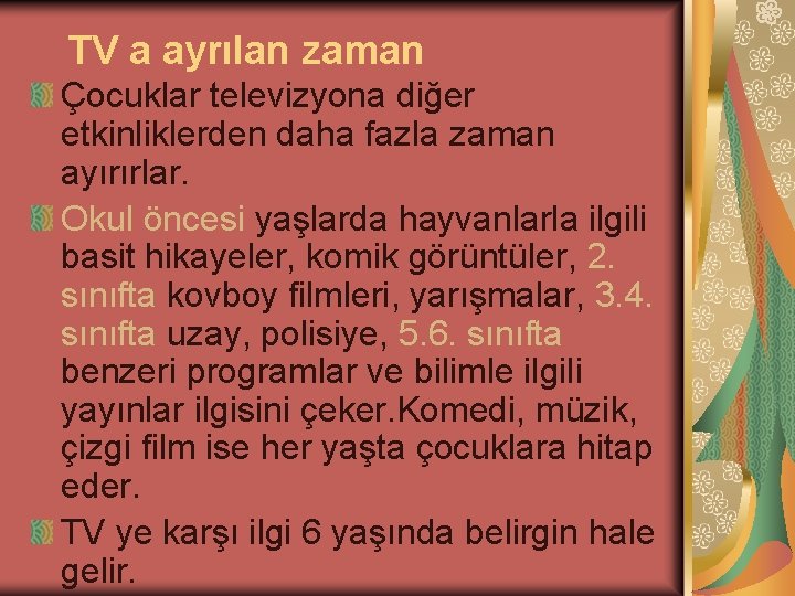 TV a ayrılan zaman Çocuklar televizyona diğer etkinliklerden daha fazla zaman ayırırlar. Okul öncesi