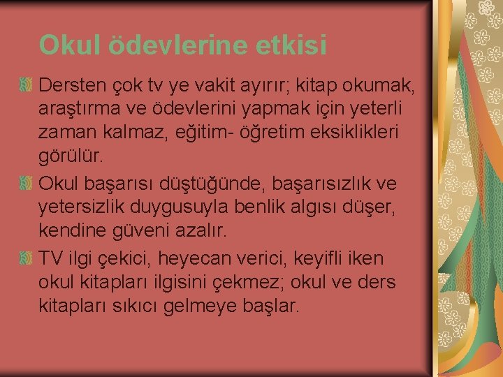 Okul ödevlerine etkisi Dersten çok tv ye vakit ayırır; kitap okumak, araştırma ve ödevlerini