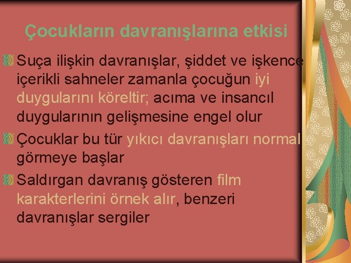 Çocukların davranışlarına etkisi Suça ilişkin davranışlar, şiddet ve işkence içerikli sahneler zamanla çocuğun iyi