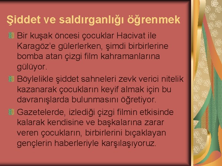 Şiddet ve saldırganlığı öğrenmek Bir kuşak öncesi çocuklar Hacivat ile Karagöz’e gülerlerken, şimdi birbirlerine