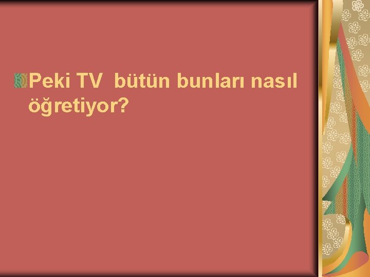 Peki TV bütün bunları nasıl öğretiyor? 