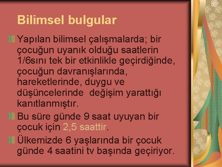 Bilimsel bulgular Yapılan bilimsel çalışmalarda; bir çocuğun uyanık olduğu saatlerin 1/6 sını tek bir