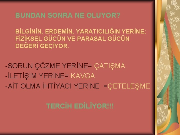 BUNDAN SONRA NE OLUYOR? BİLGİNİN, ERDEMİN, YARATICILIĞIN YERİNE; FİZİKSEL GÜCÜN VE PARASAL GÜCÜN DEĞERİ