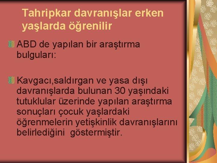 Tahripkar davranışlar erken yaşlarda öğrenilir ABD de yapılan bir araştırma bulguları: Kavgacı, saldırgan ve