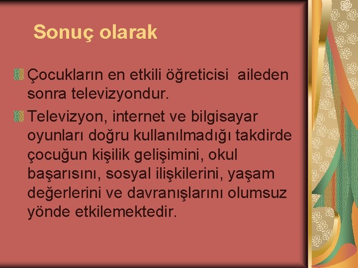 Sonuç olarak Çocukların en etkili öğreticisi aileden sonra televizyondur. Televizyon, internet ve bilgisayar oyunları