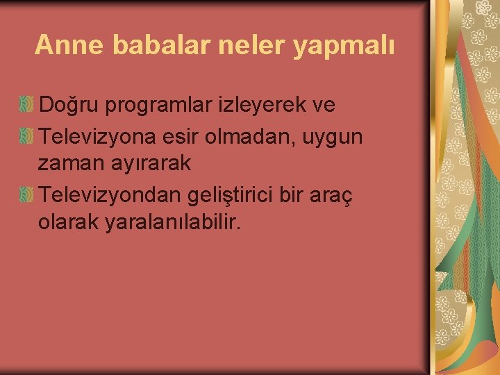 Anne babalar neler yapmalı Doğru programlar izleyerek ve Televizyona esir olmadan, uygun zaman ayırarak